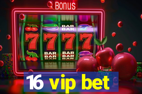 16 vip bet